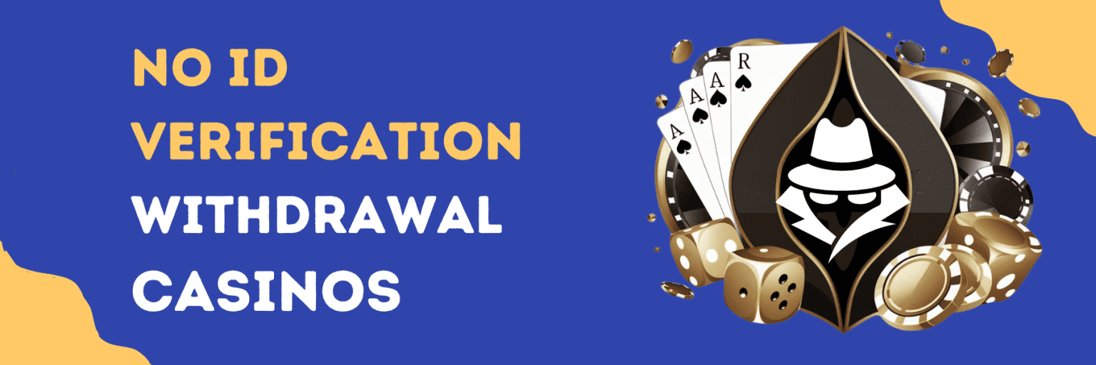 Navigating the World of No ID Verification Withdrawal Casinos: A Comprehensive Guide